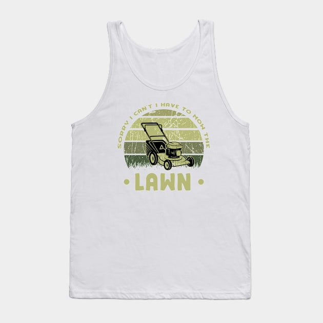 Sorry I Cant I Have To Mow The Lawn Funny Riding Mower Dad Tank Top by DesignergiftsCie